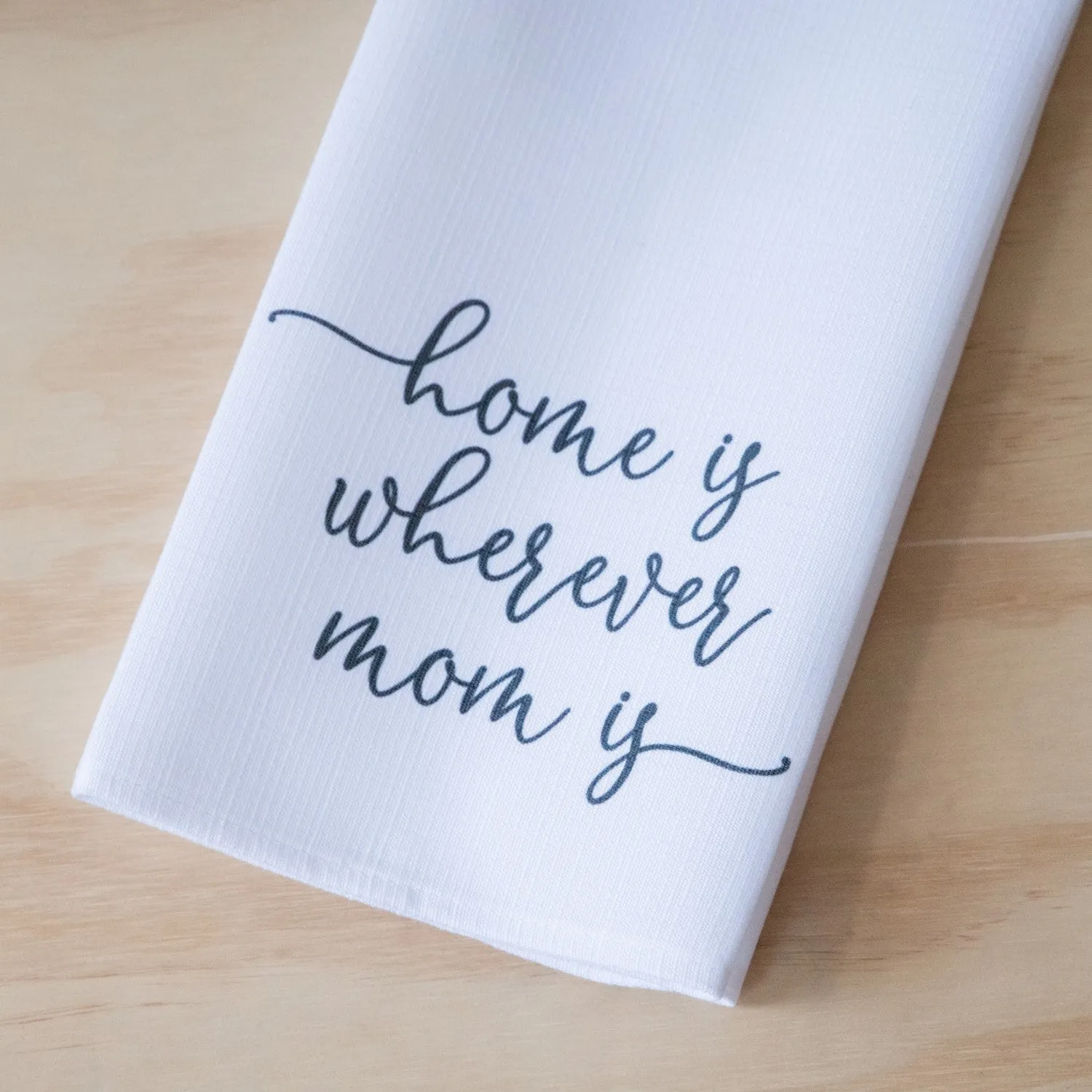 Home is Where Mom is Tea Towel